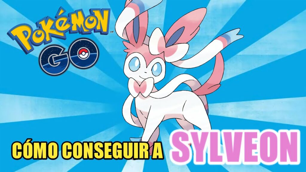Como Conseguir a Sylveon en Pokémon Go