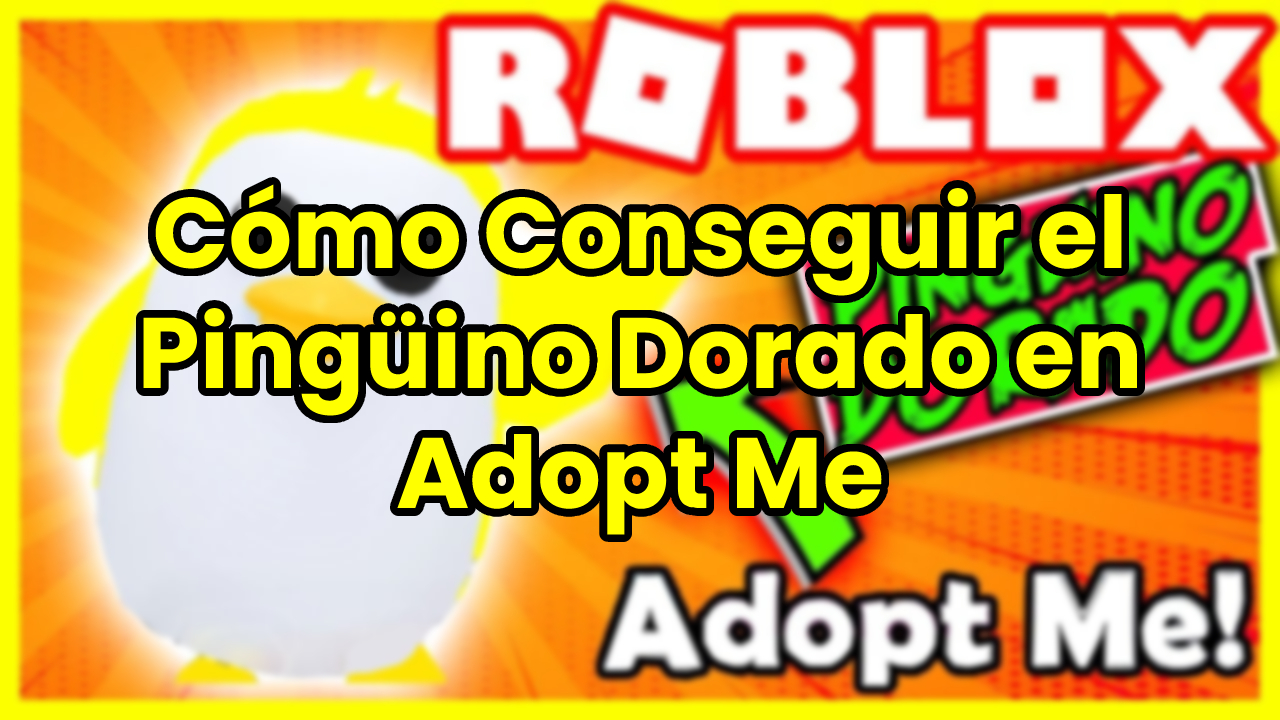 Cómo Conseguir el Pingüino Dorado en Adopt Me