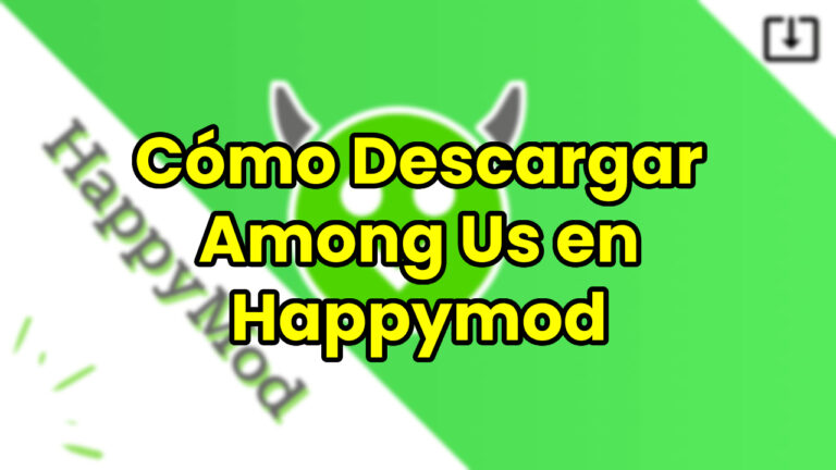 Cómo Descargar Among Us en Happymod