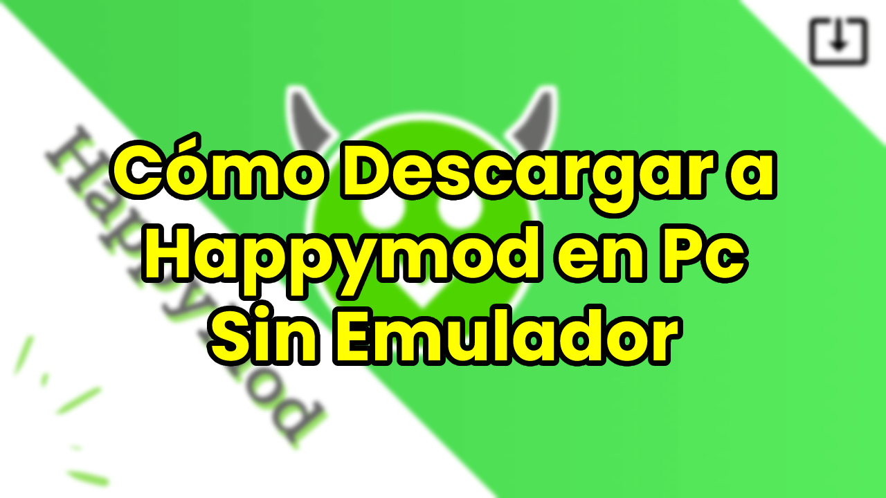 Cómo Descargar a Happymod en Pc Sin Emulador