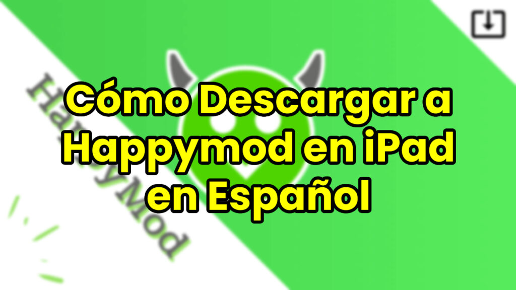 Cómo Descargar a Happymod en iPad en Español