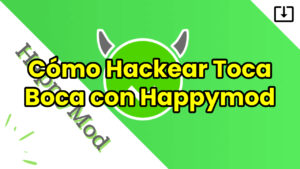Cómo Hackear Toca Boca con Happymod