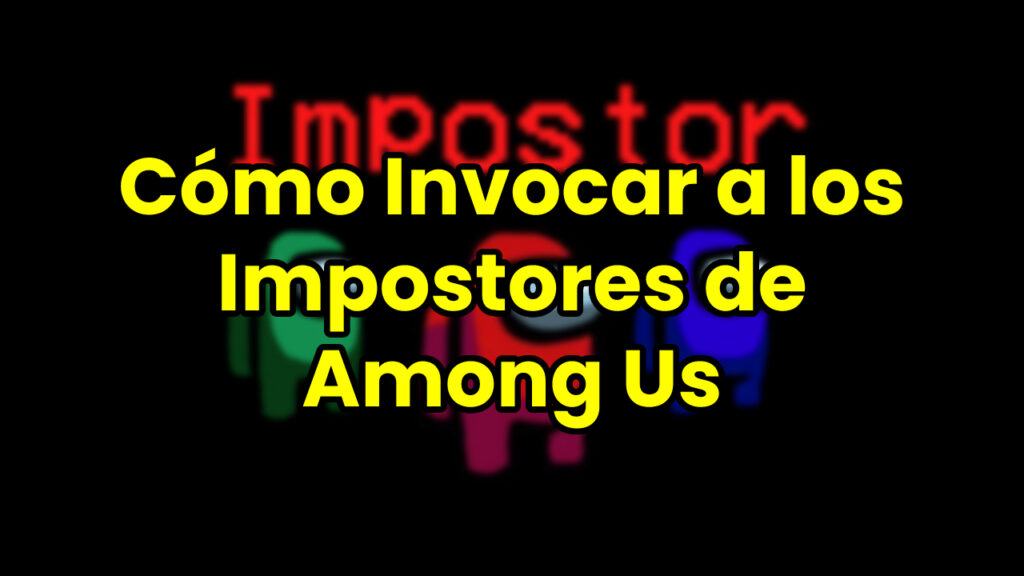 Cómo Invocar a los Impostores de Among Us