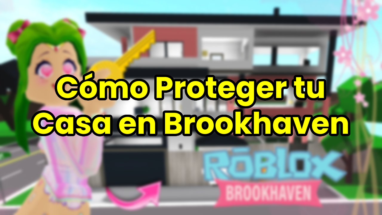 Cómo Proteger tu Casa en Brookhaven Roblox