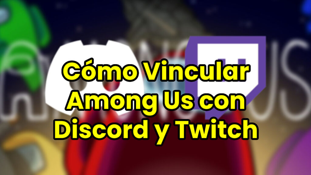 Cómo Vincular Among Us con Discord y Twitch