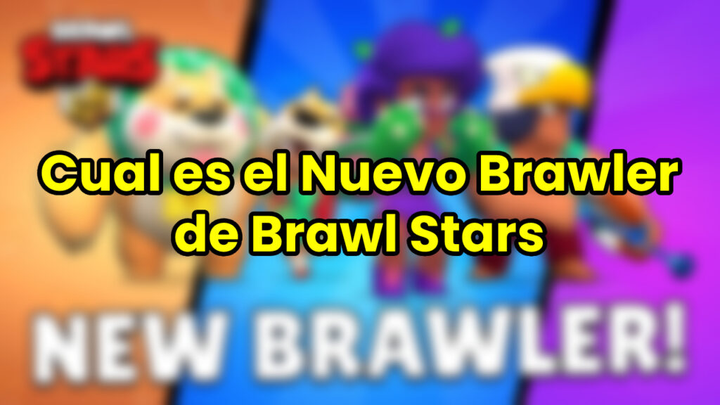 Cual es el Nuevo Brawler de Brawl Stars