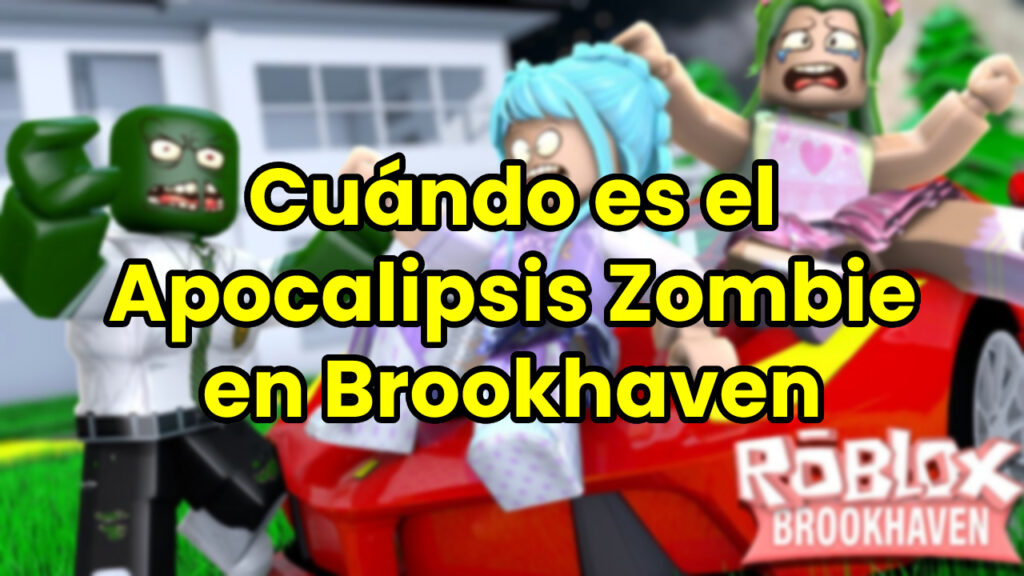 Cuándo es el Apocalipsis Zombie en Brookhaven Roblox