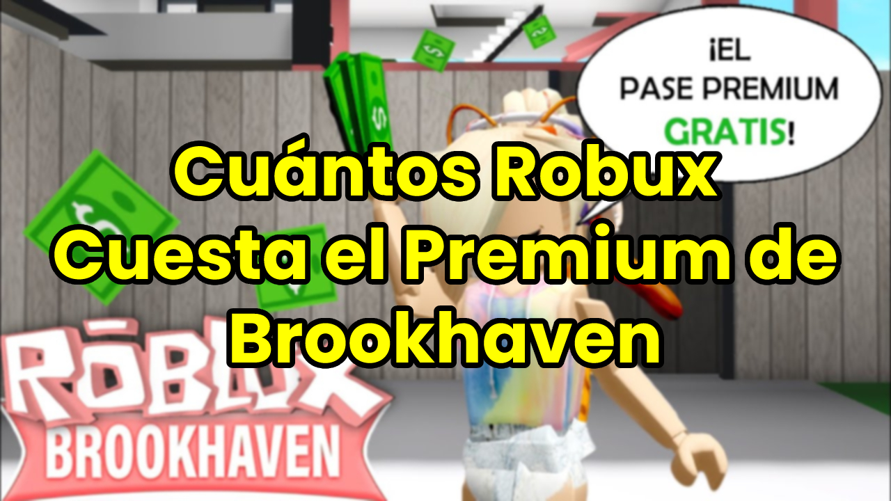 Cuántos Robux Cuesta el Premium de Brookhaven Roblox