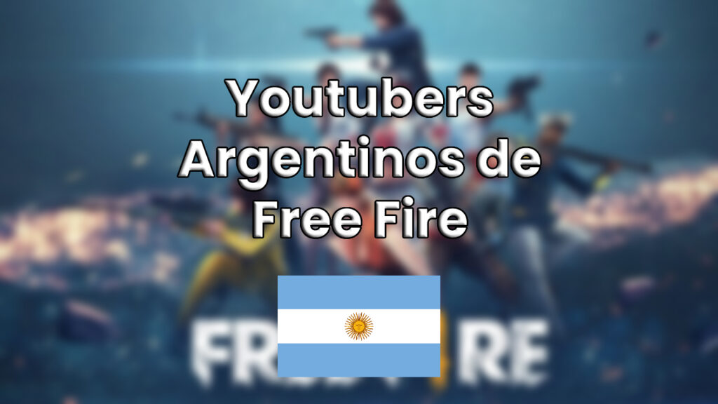 Los Mejores Youtubers Argentinos de Free Fire