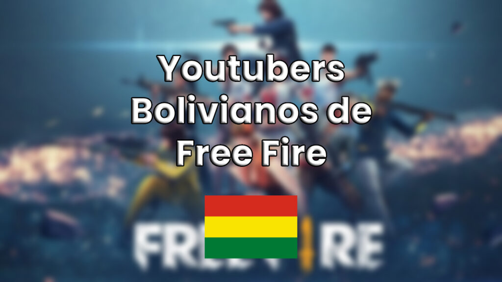Los Mejores Youtubers Bolivianos de Free Fire