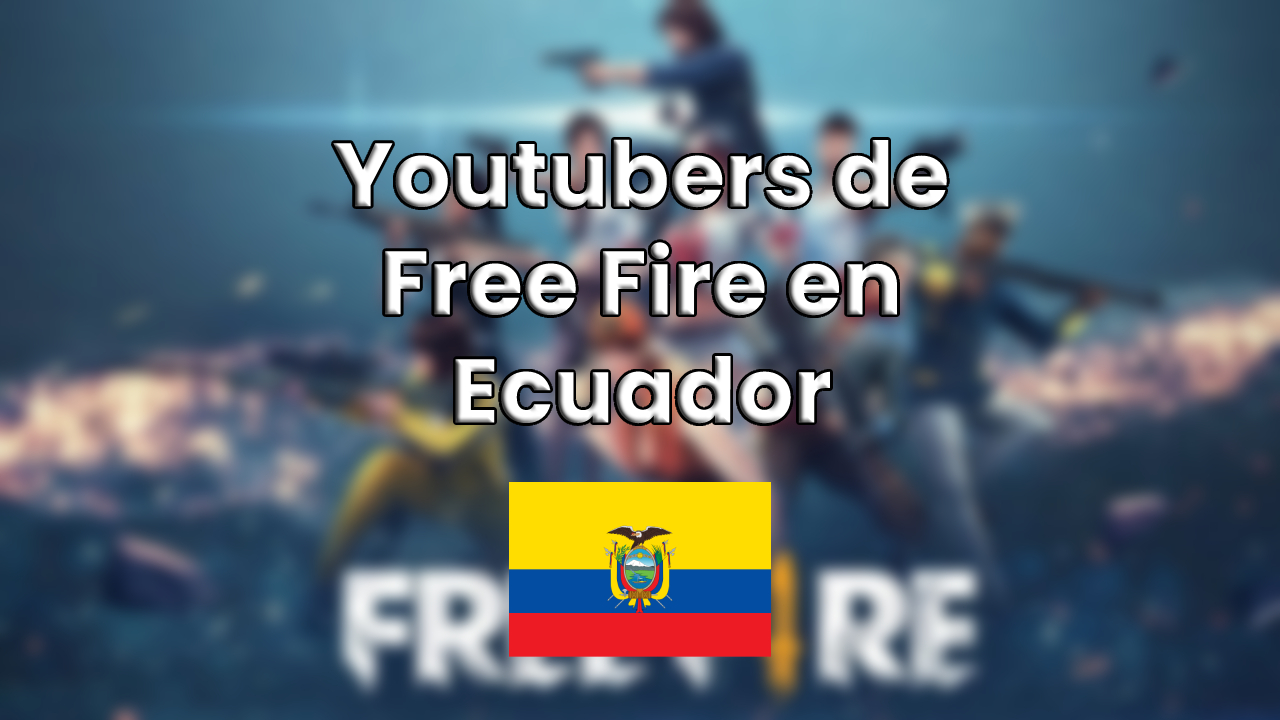 Los Mejores youtubers ecuatorianos de free fire